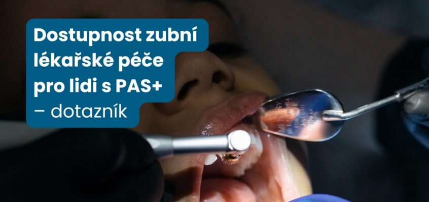 Dotazník pro rodiče: mapování dostupnosti zubní lékařské péče pro lidi s PAS+