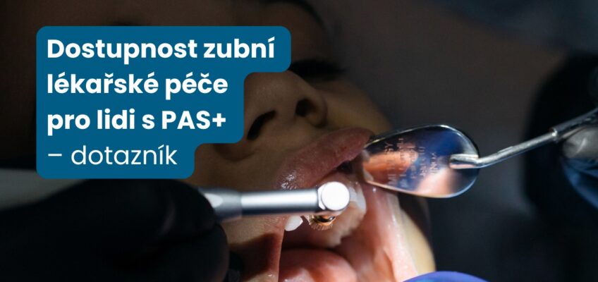 Dotazník pro rodiče: mapování dostupnosti zubní lékařské péče pro lidi s PAS+